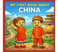 My First Book About China: A Fun and Simple Introduction to China’s Culture, Land, and Traditions
