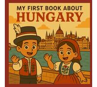 My First Book About Hungary!: Discover Hungarian History and Culture (My First History Book)