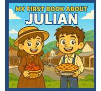 My First Book About Julian: Exploring Julian’s History, Apple Pies, and Mountain Charm (My First History Book)