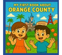 My First Book About Orange County!: Exploring the History, Landmarks, and Culture of the O.C. (My First History Book)