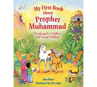 My First Book About Prophet Muhammad: Teachings for Toddlers and Young Children (My First Book Series)