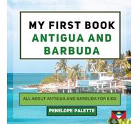 My First Book - Antigua and Barbuda: All About Antigua and Barbuda For Kids (My First Book - World Edition)