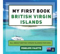My First Book - British Virgin Islands: All About the British Virgin Islands For Kids (My First Book - World Edition)