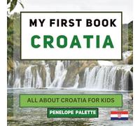 My First Book - Croatia: All About Croatia For Kids (My First Book - World Edition)