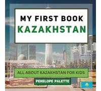 My First Book - Kazakhstan: All About Kazakhstan For Kids (My First Book - World Edition)