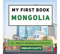 My First Book - Mongolia: All About Mongolia For Kids (My First Book - World Edition)