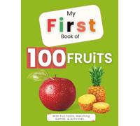 MY FIRST BOOK OF 100 FRUITS: With Fun Facts, Matching Games, & Activities... (My First Picture Book)