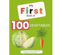 MY FIRST BOOK OF 100 VEGETABLES: With Fun Facts, Matching Games & Activities! (My First Picture Book)