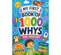 My First Book of 1000 Why's For Toddlers: A Full-Color Illustrated Children Encyclopedia for Kids Ages 1 - 4 (Big Book of Why's)