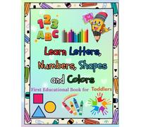 My First Book of ABC, Numbers, Colors & Shapes: Fun Early Learning for Toddlers and Preschoolers Ages 2-4