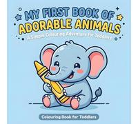My First Book of Adorable Animals, A Simple Colouring Adventure for Toddlers: 50 Easy-to-Colour Pages featuring Super Cute and Large Animal Friends for Toddlers, Pre-Schoolers, and Kids Ages 2-5