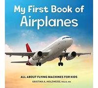 My First Book of Airplanes: All About Flying Machines for Kids
