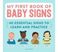My First Book of Baby Signs: 40 Essential Signs to Learn and Practice