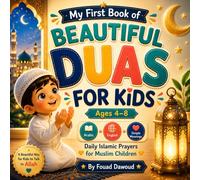 My First Book of Beautiful Duas for Kids Ages 4-8: Islamic Prayer Book for Muslim Children with Simple Daily Duas, Ayat al-Kursi, Activities, Coloring ... Bedtime Prayers (Little Muslims, Big Hearts)