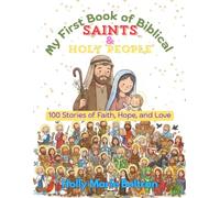 My First Book of Biblical Saints and Holy People: 100 Stories of Faith, Hope, and Love