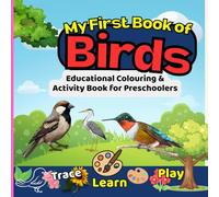My First Book of Birds: Educational Coloring & Activity Book for Preschoolers (Trace • Learn • Play): Beginner Bird Book with Tracing, Mazes, Colour-by-Number & Counting Exercises - Ages 2-5