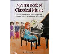 My First Book of Classical Music: 20 Themes by Beethoven, Mozart, Chopin and Other Great Composers in Easy Piano Arrangements