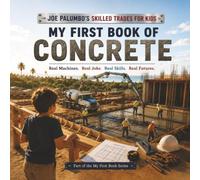 My First Book of Concrete: A Kid's Introduction to Concrete, Foundations, Forms, Finishing, and the Skilled Trades