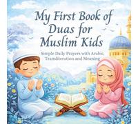 My First Book of Duas for Muslim Kids: Simple Daily Prayers with Arabic, Transliteration and Meaning for 4 - 8 year old