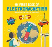 My First Book of Electromagnetism: Discovering the World of Electricity (My First Book of Science)