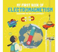 My First Book of Electromagnetism: Discovering the World of Electricity (My First Book of Science)