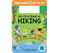 My First Book of Hiking: The Outdoor Hiking Board Book for Toddlers and Kids (Terra Babies on the Go Book 2)