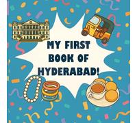 My First Book of Hyderabad: A Baby and Toddler First Words Book on Hyderabad Culture, Landmarks, Food and Festivals: A colorful introduction to the City of Pearls for babies and toddlers (Ages 0-4