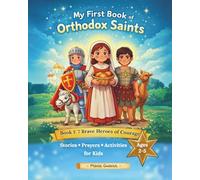 My First Book of Orthodox Saints: Book 1: 7 Brave Heroes of Courage. Stories, Prayers & Activities for Kids Ages 2-5
