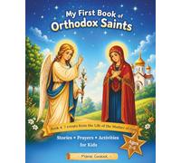 My First Book of Orthodox Saints: Book 4: 7 events from the Life of the Mother of God. Stories, Prayers & Activities for Kids Ages 2-5