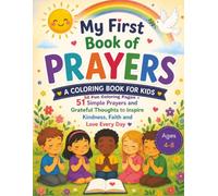 My First Book of PRAYERS: A Coloring Book for Kids - 58 Beautiful Coloring Pages plus 51 Simple Prayers and Grateful Thoughts to Inspire Kindness, Faith and Love Every Day