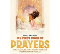 My First Book of Prayers: Little hearts, Big Faith: Building a Lifelong Relationship with Yahuah