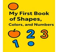 My First Book of Shapes Colors and Numbers