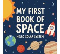 My First Book Of Space HELLO, SOLAR SYSTEM!: (Gift Books for Kids)