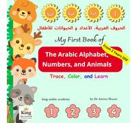 My First Book of the Arabic Alphabet, Numbers, and Animals From 2 Years Old: Trace, Color, and Learn the Arabic alphabet, numbers and animals