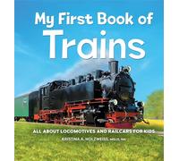 My First Book of Trains: All About Locomotives and Railcars for Kids