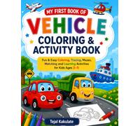 My First Book Of Vehicles Coloring & Activity Book: Fun & Easy Coloring, Tracing, Mazes, Matching and Learning Activities for Kids Ages 3-5