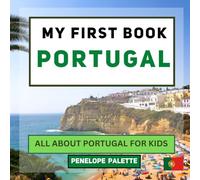 My First Book - Portugal: All About Portugal For Kids (My First Book - World Edition)