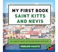 My First Book - Saint Kitts and Nevis: All About Saint Kitts and Nevis For Kids (My First Book - World Edition)