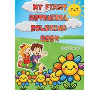 My First Botanical Coloring Book: Fun and Easy Flower, Plant, and Garden Coloring Pages for Kids Ages 3-6