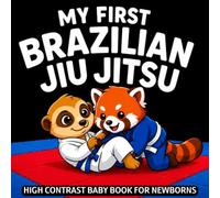 My first Brazilian Jiu Jitsu Baby Book: High Contrast for Newborns 0-12 Months, Black & White Combat Sport Images Designed to Stimulate Vision from Birth (High Contrast Baby Sports Books)