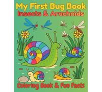My First Bug Book: Insects & Arachnids, Coloring Book & Fun Facts: Explore Nature’s Tiniest Creatures