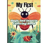 My First Bugs and Insects Coloring Book - Fun and Educational Bug Coloring Pages for Kids Ages 6-8 to Learn and Explore Nature