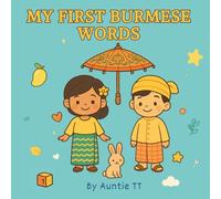 My First Burmese Words: A Picture Book Of Bilingual English-Burmese Vocabulary for Toddlers and Kids ( Over 200 Words)