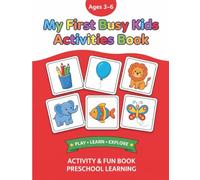 My First Busy Kids Activities Book: Preschool Activity Book for Kids Ages 3-6 | Mazes, Matching, Tracing, Counting, Coloring, Logic Games & Fine Motor Skills