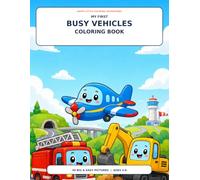 My First Busy Vehicles Coloring Book: Big and Easy Cars, Trucks, Trains and More for Kids Ages 3-6 (Happy Little Coloring Adventures)