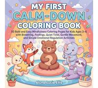 My First Calm-Down Coloring Book: 50 Bold and Easy Mindfulness Coloring Pages for Kids Ages 3-6 with Breathing, Feelings, Quiet Time, Gentle Movement, and Simple Emotional Regulation Activities