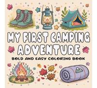 My First Camping Adventure: Bold and Easy Camping Coloring Book for Toddlers, Preschoolers & Young Children with Simple Designs for Outdoor Adventure