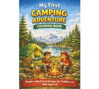 My First Camping Adventure Coloring Book: Simple and Big Forest Designs for Toddlers and Kids Ages 3-5 (The Great Outdoors Family Coloring Series)