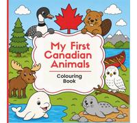 My First Canadian Animals: A Preschool Colouring Book Featuring Iconic Canadian Wildlife for Kids Ages 3-6 (My First Canadian Learning Series)