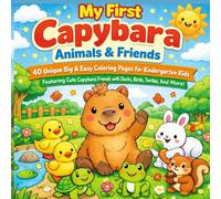 My First Capybara Animals & Friends Coloring Book for Kids Ages 3-5: 40 Unique Big & Easy Coloring Pages for Kindergarten Kids Featuring Cute Capybara ... and More (My First Capybara Coloring Books)